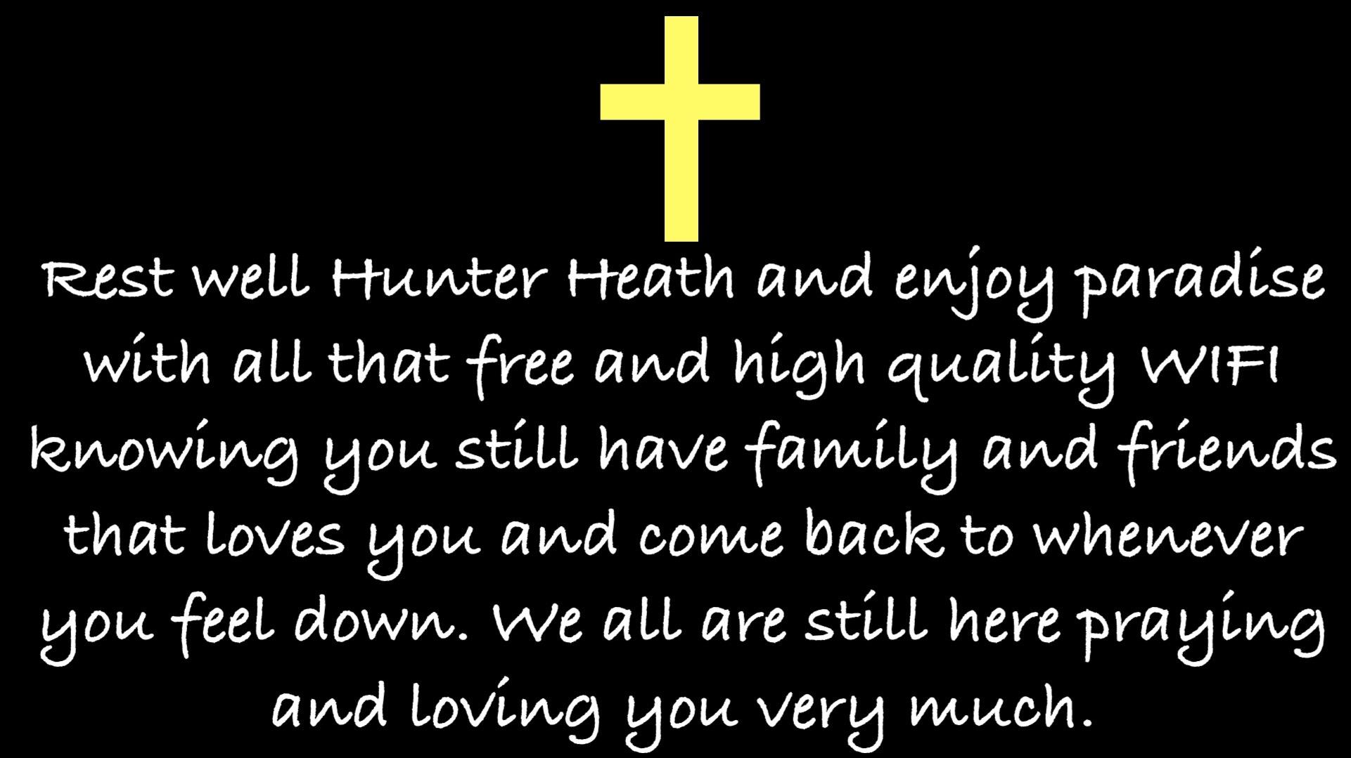 Family and friends send love and support to Hunter Heath during this tough time.