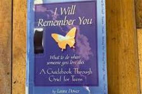 I Will Remember You-A Guidebook Through Grief For Teens, by Laura Dower