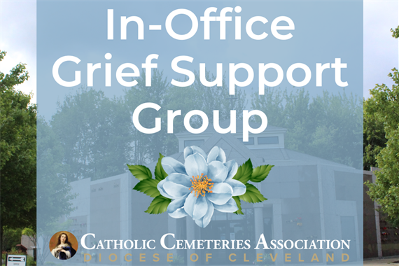  The Catholic Cemeteries Association Monthly Grief Support Groups ﻿In-Person and Virtual  