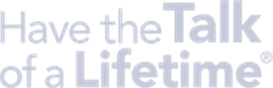Have the Talk of a Lifetime Logo